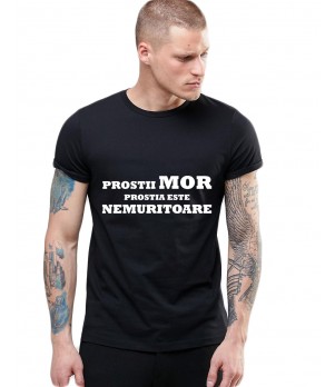 Tricou Negru Barbati - Prostii mor, prostia e nemuritoare