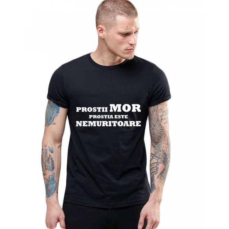 Tricou Negru Barbati - Prostii mor, prostia e nemuritoare Tricou Negru Barbati - Prostii mor, prostia e nemuritoare
